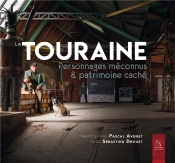 La Touraine ; Personnages Méconnus Et Patrimoine Caché