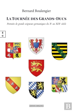Bertrand.pt - La Tournée Des Grands-Ducs : Portraits De Grands Seigneurs Germaniques Du Xe Au Xixe Siècle