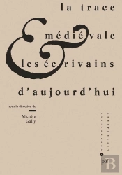 La Trace Médiévale Et Les Écrivains D'Aujourd'Hui