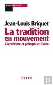 La Tradition En Mouvement : Clientélisme Et Politique En Corse