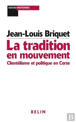 Bertrand.pt - La Tradition En Mouvement : Clientélisme Et Politique En Corse