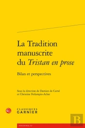 La Tradition Manuscrite Du Tristan En Prose : Bilan Et Perspectives