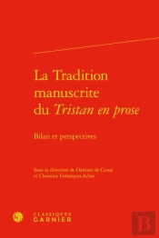 La Tradition Manuscrite Du Tristan En Prose : Bilan Et Perspectives