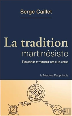 Bertrand.pt - La Tradition Martinesiste - Theologie Et Theurgie Des Elus Coens