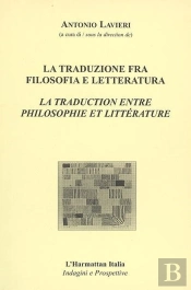 La Traduction Entre Philosophie Et Littérature : La Traduzione Fra Filosofia E Letteratura