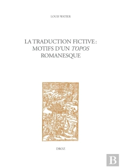 Bertrand.pt - La Traduction Fictive : Motifs D'Un Topos Romanesque