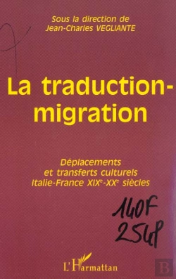 Bertrand.pt - La Traduction-Migration ; Deplacements Et Transferts Culturels Italie-France Xix-Xx Siecles