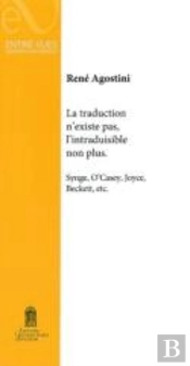 La Traduction N'Existe Pas, L'Intraduisible Non Plus. : Synge, O'Casey, Joyce, Beckett, Etc