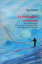 La Traduction Raisonnée, 3e Édition : Manuel D'Initiation À La Traduction Professionnelle De L'Anglais Vers Le Français