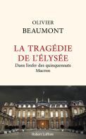 La Tragédie De L'Élysée : Dans L'Enfer Des Quinquennats Macron