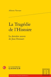 La Tragédie De L'Histoire ; La Dernière Oeuvre De Jean Froissart