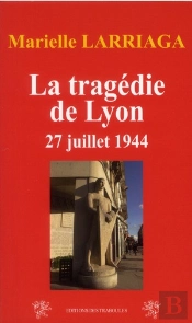 La Tragédie De Lyon ; 27 Juillet 1944