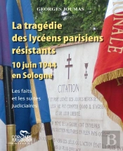 La Tragedie Des Lyceens Parisiens Resistants, 10 Juin 1944 En Sologne