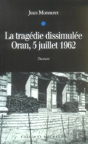 La Tragedie Dissimulee ; Oran, 5 Juillet 1962