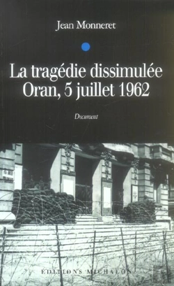 Bertrand.pt - La Tragedie Dissimulee ; Oran, 5 Juillet 1962