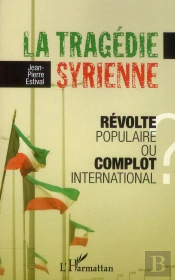 La Tragédie Syrienne ; Révolte Populaire Ou Complot International ?