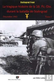 La Tragique Histoire De La 16. Pz.-Div. Durant La Bataille De Stalingrad : Décembre 1942 - Tome 1