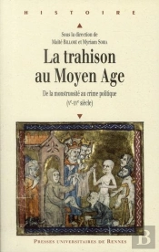 La Trahison Au Moyen Âge ; De La Monstuosité Au Crime Politique (V-Xv Siècle)