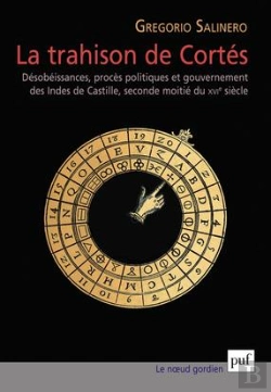 Bertrand.pt - La Trahison De Cortés ; Désobéissances, Procès Politiques Et Gouvernement Des Indes De Castille, Seconde Moitié Du Xvie Siècle