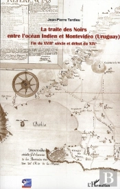 La Traite Des Noirs Entre L'Océan Indien Et Montevideo (Uruguay) ; Fin Du Xviii Siècle Et Début Du Xix