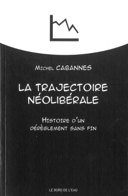 Bertrand.pt - La Trajectoire Néoliberale ; Histoire D'Un Dérèglement Sans Fin