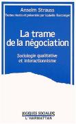 La Trame De La Négociation ; Sociologie Qualitative Et Interactionnisme