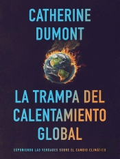 La Trampa Del Calentamiento Global: Exponiendo Las Verdades Sobre El Cambio Climático
