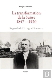 La Transformation De La Suisse 1847-1920 : Regards De Georges Dommen