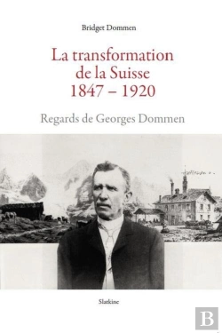 Bertrand.pt - La Transformation De La Suisse 1847-1920 : Regards De Georges Dommen
