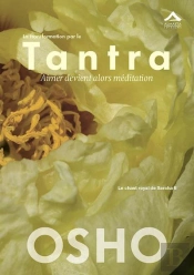 La Transformation Par Le Tantra : Aimer Devient Alors Méditation : Le Chant Royal De Sahara Ii