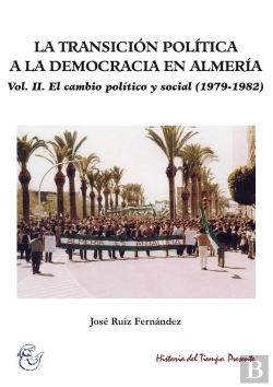 Bertrand.pt - La Transición Política A La Democracia En Almería. Vol Ii.