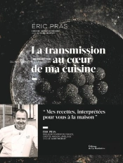La Transmission Au Coeur De Ma Cuisine : 60 Recettes Du Restaurant À La Maison
