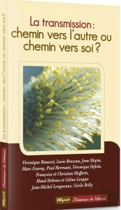 La Transmission : Chemin Vers L'Autre Ou Chemin Vers Soi ?