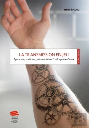 La Transmission En Jeu : Apprendre, Pratiquer, Patrimonialiser L'Horlogerie En Suisse