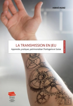 Bertrand.pt - La Transmission En Jeu : Apprendre, Pratiquer, Patrimonialiser L'Horlogerie En Suisse