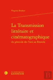 La Transmission Littéraire Et Cinématographique Du Génocide Des Tutsi Au Rwanda
