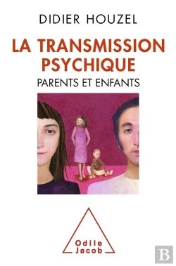 Bertrand.pt - La Transmission Psychique ; Parents Et Enfants