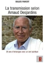 La Transmission Selon Arnaud Desjardins ; 25 Ans D'Échanges Avec Un Ami Spirituel
