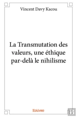 Bertrand.pt - La Transmutation Des Valeurs, Une Ethique Par-Dela Le Nihilisme