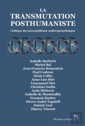 La Transmutation Posthumaniste ; Critique Du Mercantilisme Anthropotechnique