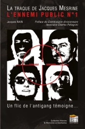 La Traque De Jacques Mesrine, L'Ennemi Public N°1 ; Un Flic De L'Antigang Témoigne...