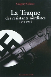 La Traque Des Résistants Nordistes, 1940-1944