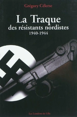 Bertrand.pt - La Traque Des Résistants Nordistes, 1940-1944