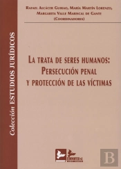 La Trata De Seres Humanos: Persecucion Penal Y Proteccion De Las Victimas