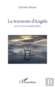 La Traversée D'Angèle : Ou Le Verre À Moitie Plein