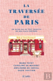 La Traversée De Paris : Un Guide Pas Du Tout Objectif De Nos Plats Préférés