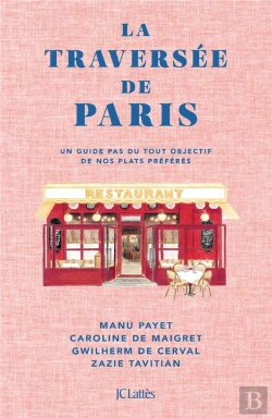 Bertrand.pt - La Traversée De Paris : Un Guide Pas Du Tout Objectif De Nos Plats Préférés