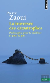 La Traversée Des Catastrophes ; Philosophie Pour Le Meilleur Et Pour Le Pire