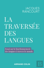 La Traversée Des Langues : Essai Sur Le Fonctionnement Des Langues À Travers Le Monde