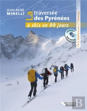 La Traversée Des Pyrénées À Ski En 66 Jours ; De La Méditerranée À L'Atlantique
